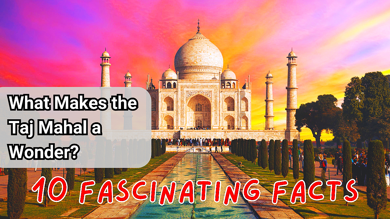 What Makes the Taj Mahal a Wonder?